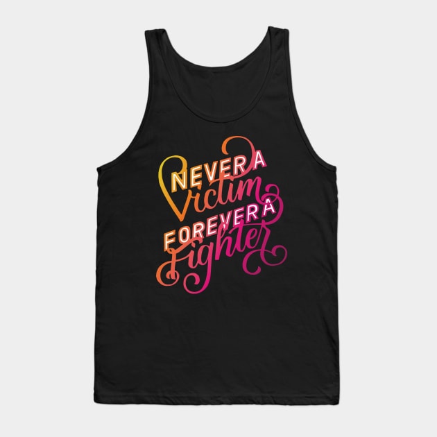 Never a Victim, Forever a Fighter Tank Top by polliadesign